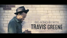 Travis Greene - Breaking In With Travis Greene: Meet Travis Greene