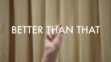Better Than That