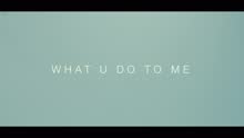 What U Do to Me (Official Video)