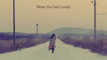  - When You Feel Lonely