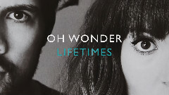 Oh Wonder - Lifetimes
