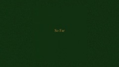 So Far