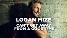 Logan Mize - Can't Get Away from a Good Time (Lyric Video)