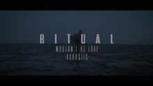 Ritual - Ritual - Wouldn’T Be Love 不插电版