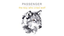Passenger - The Boy Who Cried Wolf