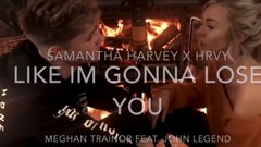 【再现经典!】第四期 20首必听经典歌曲神翻唱 12、11.【Like I'm Gonna Lose You】HRVY & Samantha Harvey