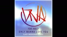 Only Wanna Love You (Lazy Weekends Remix) [Audio]