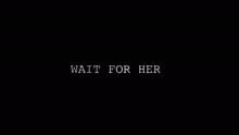 Wait for Her (Video)