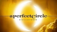 A Perfect Circle - Disillusioned