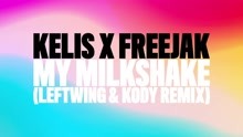 Kelis,Freejak - My Milkshake (Leftwing & Kody Remix) (Audio)